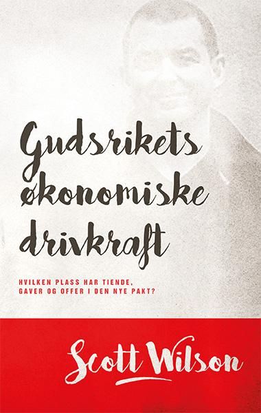 "Gudsrikets økonomiske drivkraft - hvilken plass har tienden, gaver og offer i den nye pakt?" av Scott Wilson