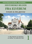 "Historiske bilder fra Elverum - inntrykk du ikke glemmer : la deg inspirere og imponere av motiver fra årene før 1940" av Jan S. Hervig