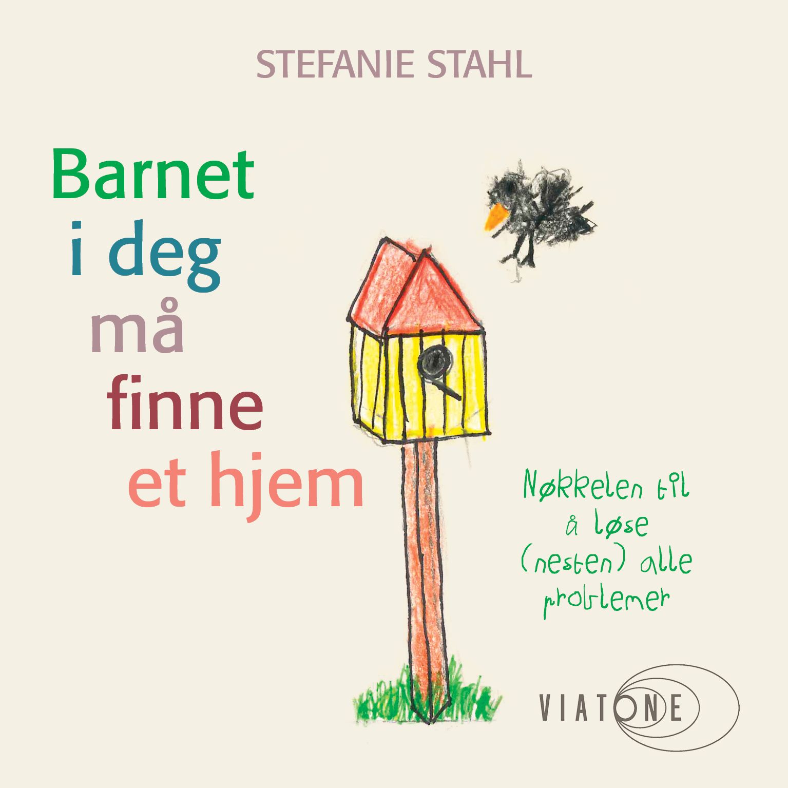 "Barnet i deg må finne et hjem - nøkkelen til å løse (nesten) alle problemer" av Stefanie Stahl
