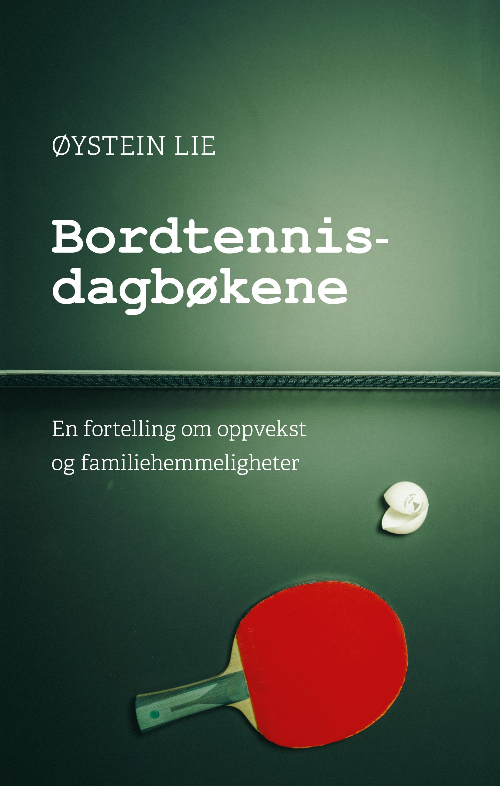 "Bordtennisdagbøkene - en fortelling om oppvekst og familiehemmeligheter" av Øystein Lie