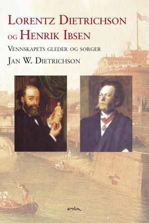 "Lorentz Dietrichson og Henrik Ibsen - vennskapets gleder og sorger" av Jan W. Dietrichson