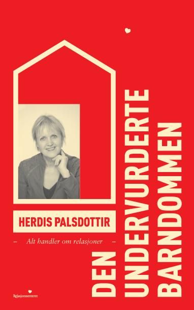 "Den undervurderte barndommen - alt handler om relasjoner" av Herdis Palsdottir