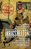 "Krigshelten - historien om marinejegeren og etterretningsagenten Trond Bolle" av Rolf J. Widerøe
