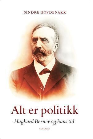 "Alt er politikk - Hagbard Berner og hans tid" av Sindre Hovdenakk