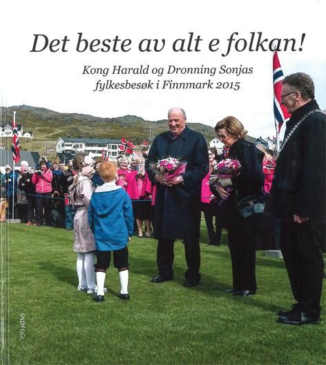 "Det beste av alt e folkan! - Kong Harald og Dronning Sonjas fylkesbesøk i Finnmark 2015" av Anna Solvoll Rognmo