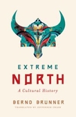"Extreme North - a cultural history" av Bernd Brunner