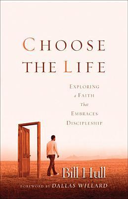"Choose the Life - Exploring a Faith that Embraces Discipleship" av Bill Hull