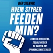 "Hvem styrer feeden min? - kunstig intelligens, sosiale medier og kampen om oppmerksomheten vår" av Bår Stenvik