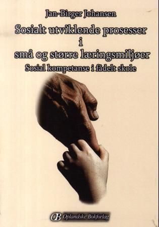 "Sosialt utviklende prosesser i små og større læringsmiljøer - sosial kompetanse i fådelt skole" av Jan-Birger Johansen