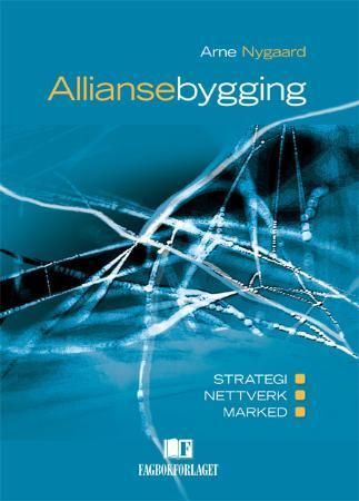 "Alliansebygging - strategi - nettverk - marked" av Arne Nygaard