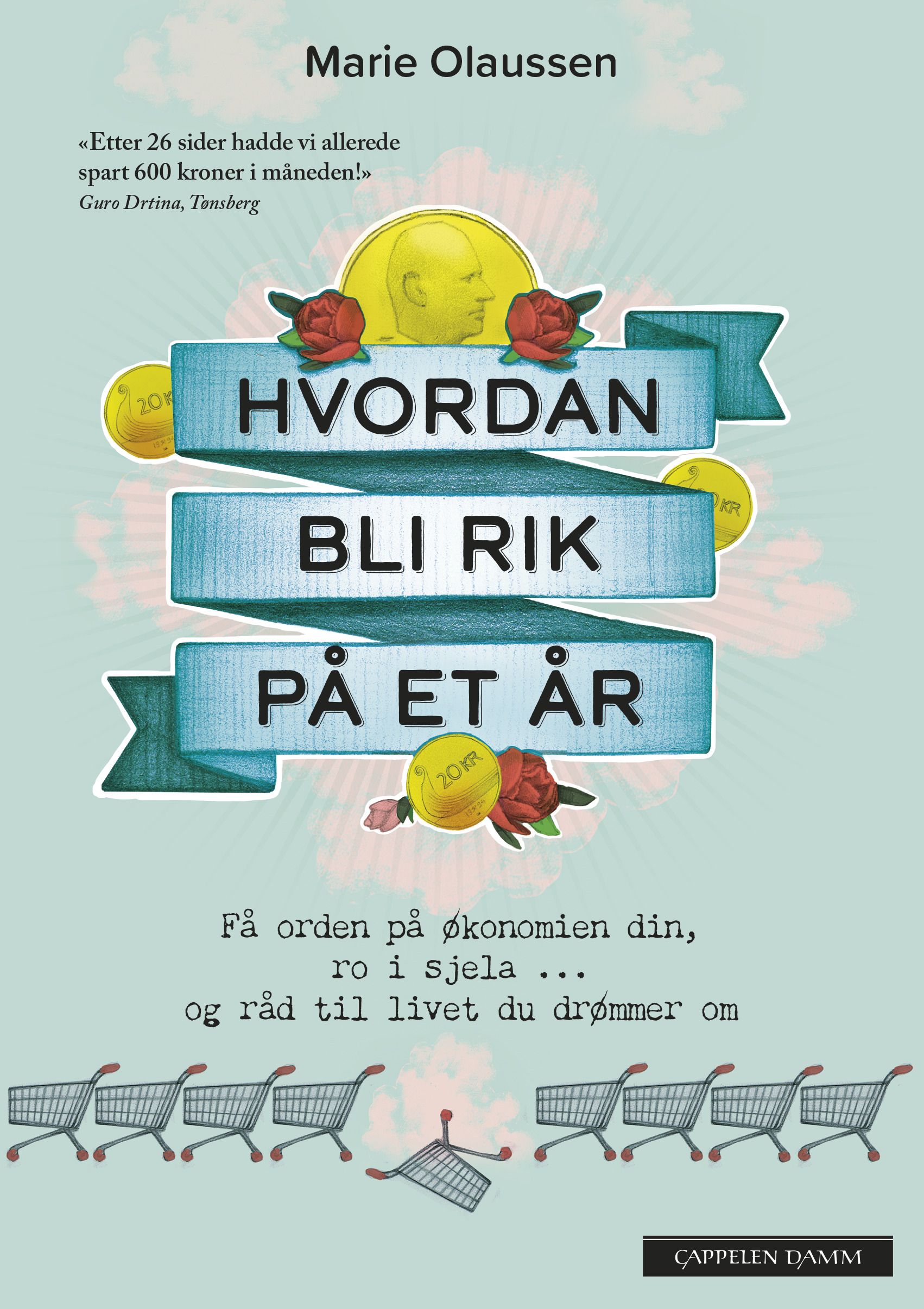 "Hvordan bli rik på et år - få orden på økonomien din, ro i sjela og råd til livet du drømmer om" av Marie Olaussen