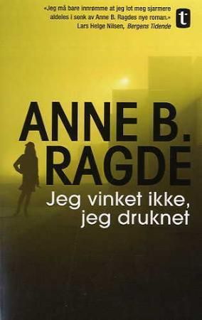 "Jeg vinket ikke, jeg druknet - roman" av Anne B. Ragde