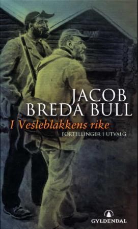 "I Vesleblakkens rike - fortellinger i utvalg" av Jacob Breda Bull