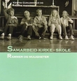 "Samarbeid kirke - skole - rammer og muligheter" av Kristin Gunleiksrud Raaum