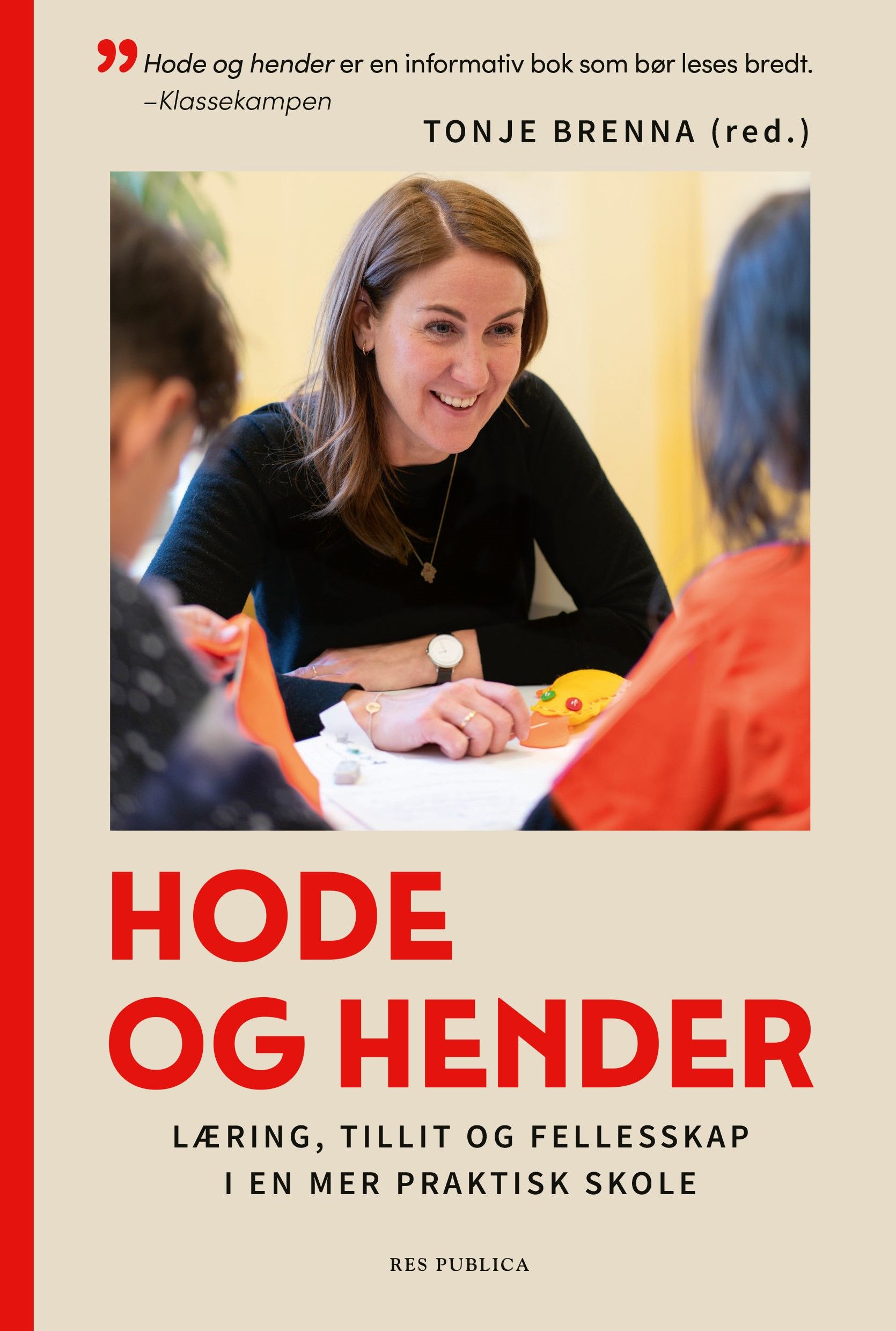 "Hode og hender - læring, tillit og fellesskap i en mer praktisk skole" av Tonje Brenna