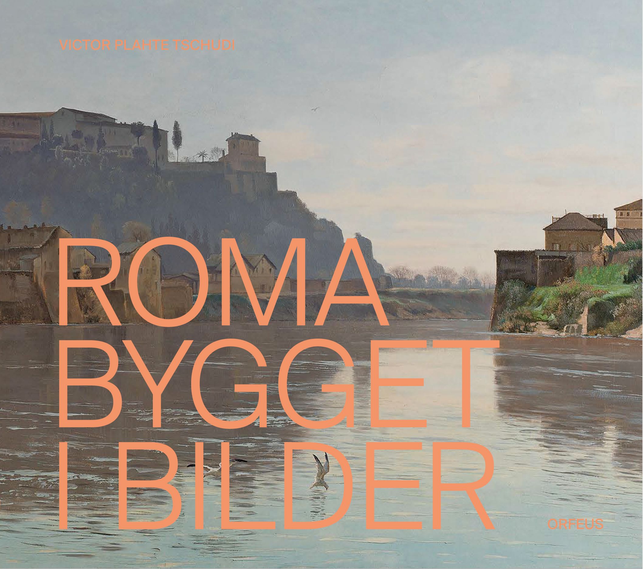 "Roma bygget i bilder - Christian Skredsvig, Eilif Peterssen og den nye hovedstaden" av Victor Plahte Tschudi