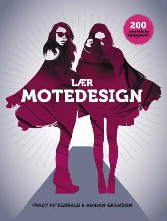 "Lær motedesign - 200 praktiske oppgaver" av Tracy Fitzgerald