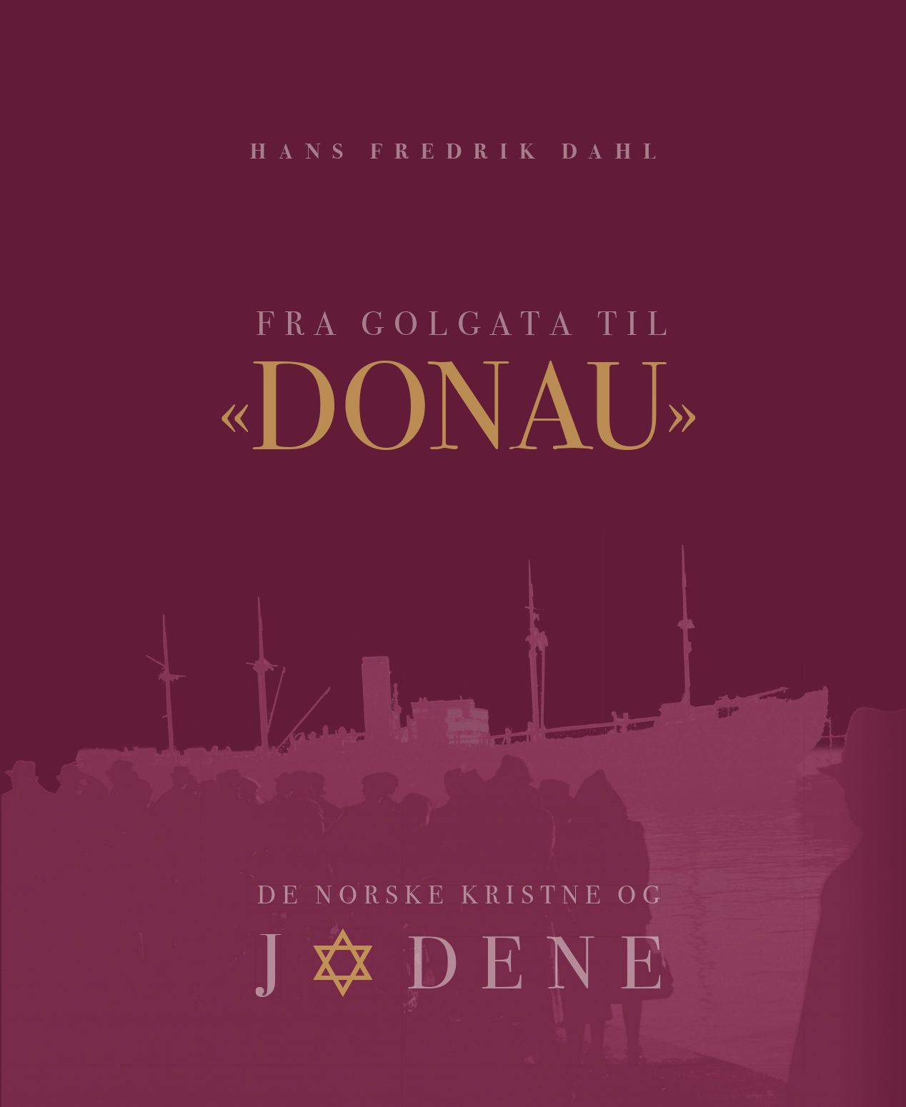 "Fra Golgata til "Donau" - de norske kristne og jødene" av Hans Fredrik Dahl