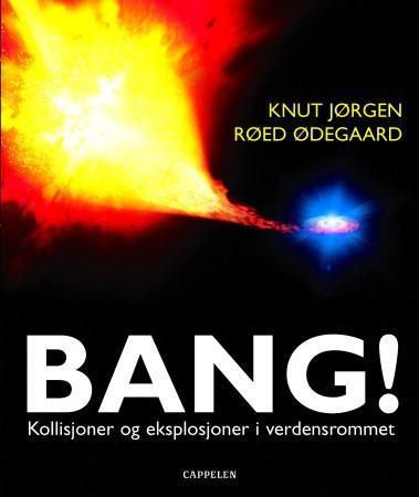 "Bang! - kollisjoner og eksplosjoner i verdensrommet" av Knut Jørgen Røed Ødegaard