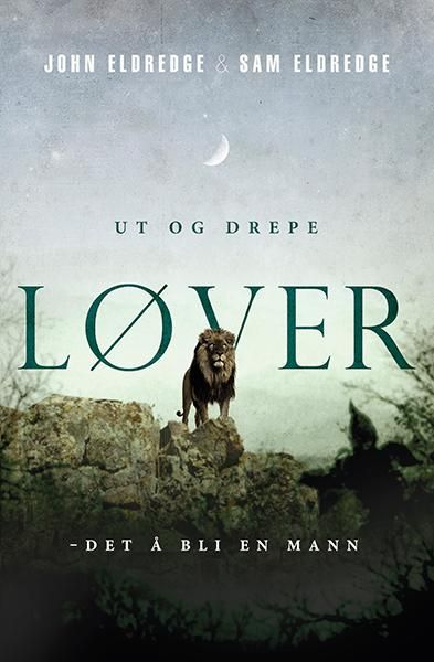 "Ut og drepe løver - det å bli en mann" av John Eldredge
