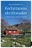 "Forfattarens skriftstader - litterære museum i norsk minnepolitikk" av Ottar Grepstad