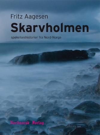 "Skarvholmen - spøkelseshistorier fra Nord-Norge" av Fritz Aagesen