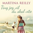 "Ting jeg vil du skal vite" av Martina Reilly