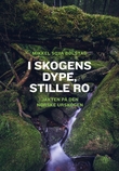 "I skogens dype, stille ro - jakten på den norske urskogen" av Mikkel Soya Bølstad