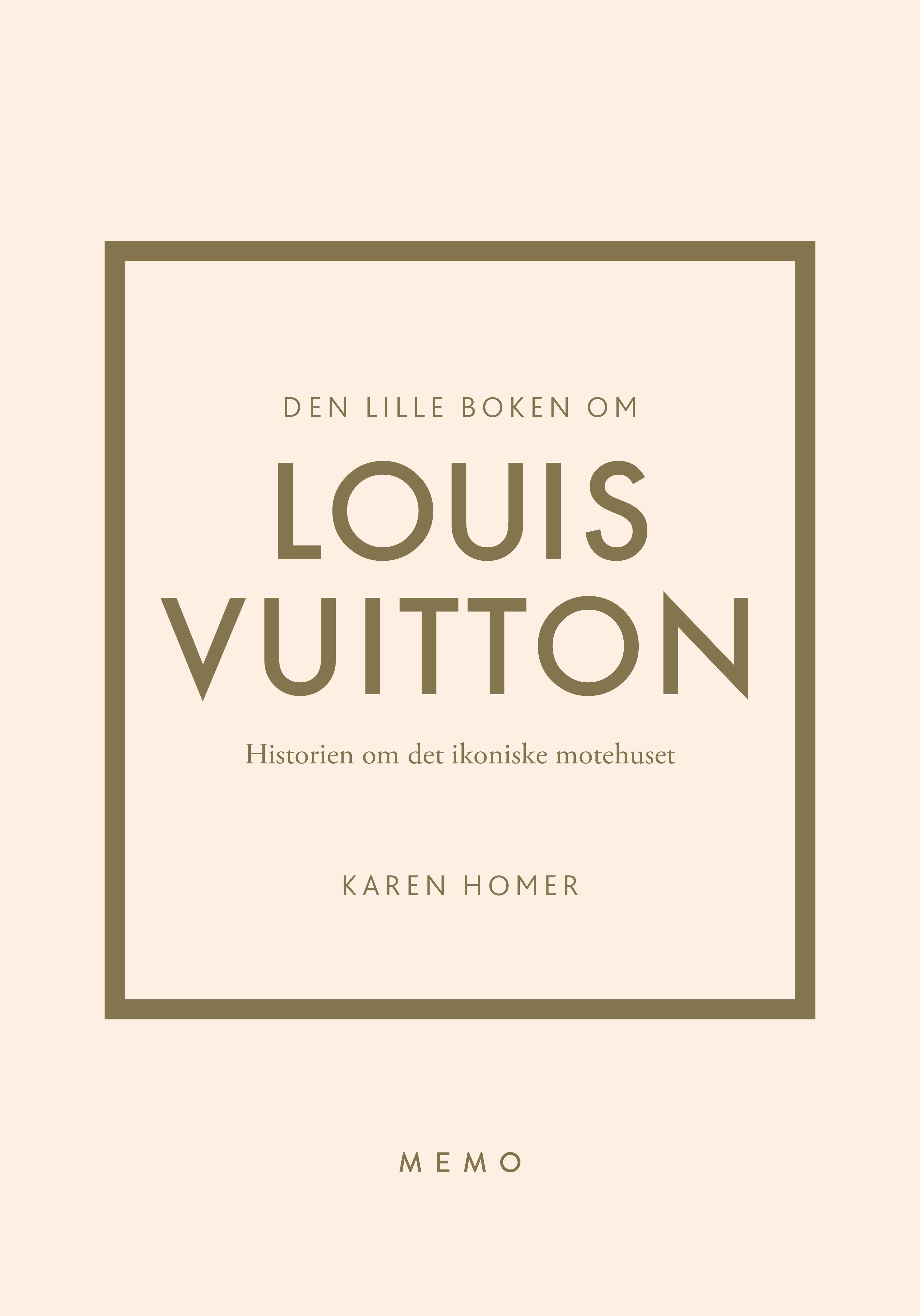 "Den lille boken om Louis Vuitton - historien om det ikoniske motehuset" av Karen Homer