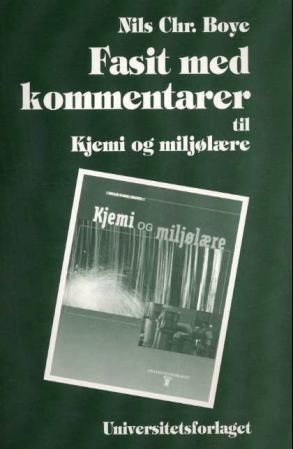"Fasit med kommentarer - til Kjemi og miljølære, del 1 Kjemi : og Kjemi for ingeniører 1 - Grunnlag" av Nils Christian Boye