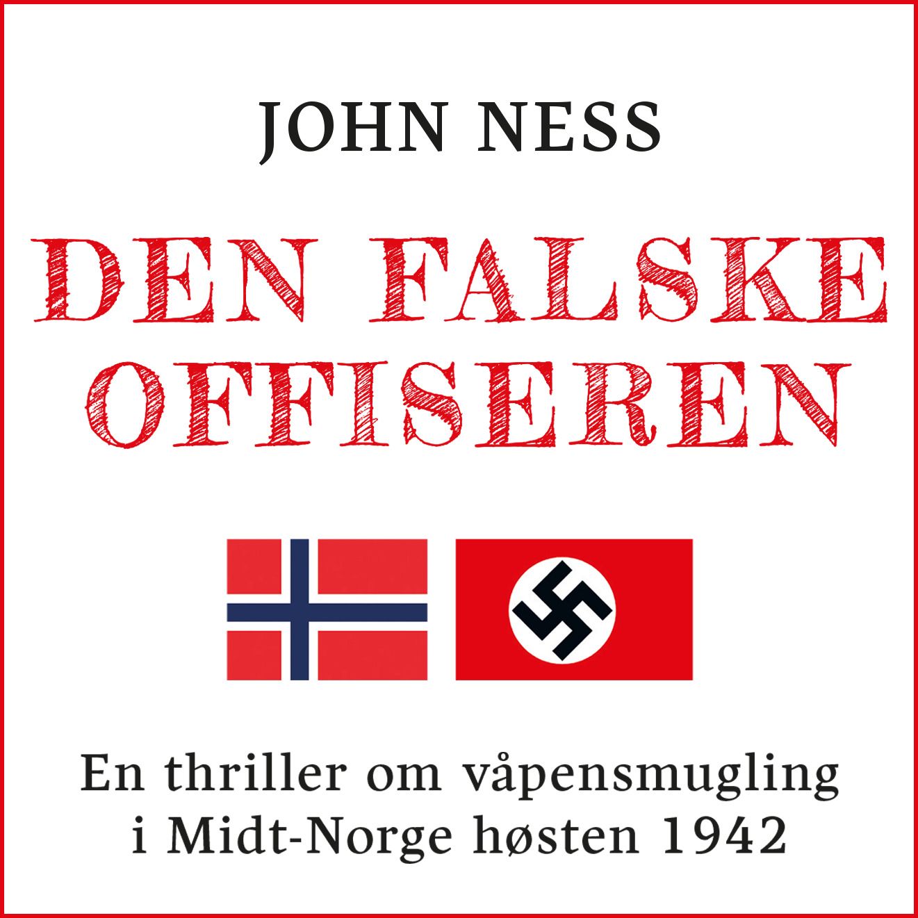 "Den falske offiseren - En thriller om våpensmugling i Midt-Norge høsten 1942" av John Ness