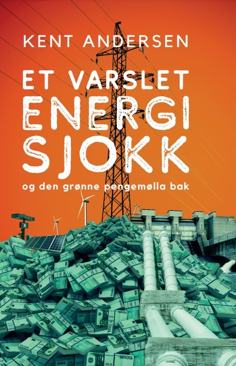 "Et varslet energisjokk - og den grønne pengemølla bak" av Kent Andersen