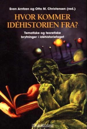 "Hvor kommer idéhistorien fra? - tematiske og teoretiske brytninger i idéhistoriefaget" av Sven Arntzen