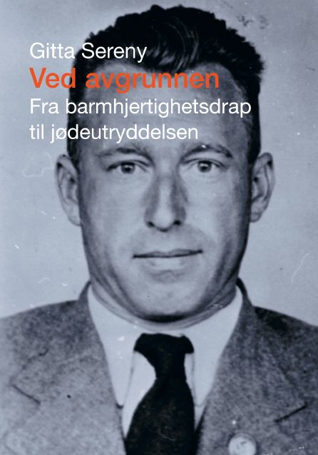 "Ved avgrunnen - fra barmhjertighetsdrap til jødeutryddelsen" av Gitta Sereny