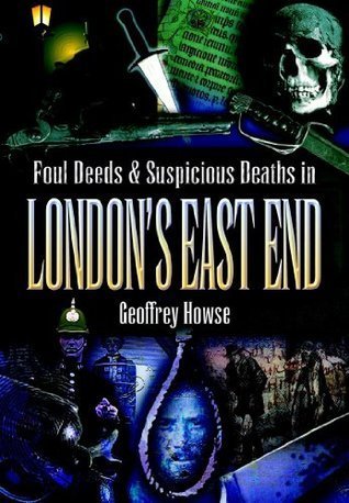 "Foul Deeds & Suspicious Deaths in London's East End - Foul Deeds & Suspicious Deaths" av Geoffrey Howse