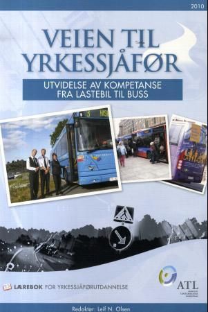 "Veien til yrkessjåfør - utvidelse av kompetanse fra lastebil til buss : lærebok for yrkessjåførutdannelse" av Leif N. Olsen