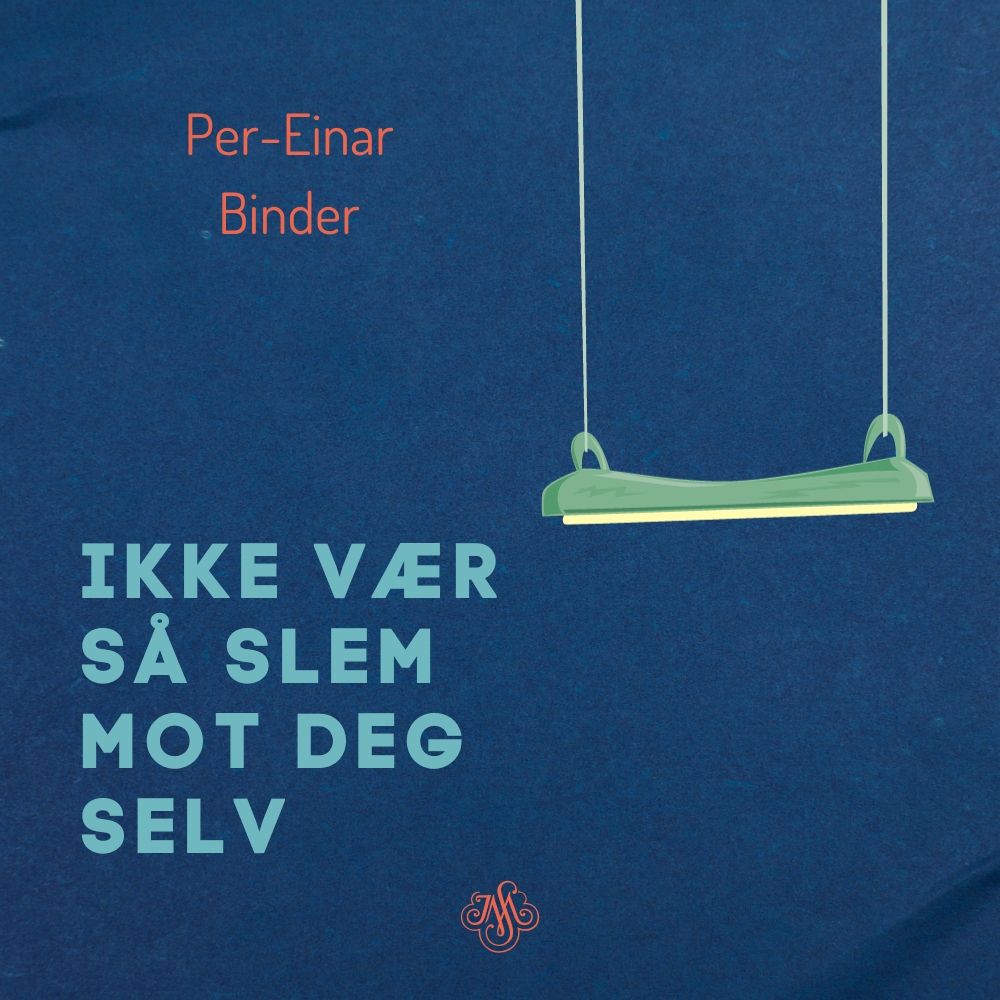 "Ikke vær så slem mot deg selv - en veiviser i det ufullkomne livet" av Per-Einar Binder