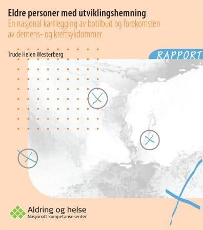 "Eldre personer med utviklingshemning - en nasjonal kartlegging av botilbud og forekomsten av demens- og kreftsykdommer" av Trude Helen Westerberg