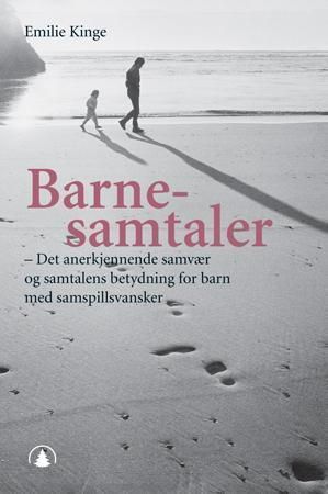 "Barnesamtaler - det annerkjennende samværet og samtalens betydning for barn med samspillsvansker" av Emilie Kinge