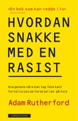 "Hvordan snakke med en rasist - hva genene våre kan (og ikke kan) fortelle oss om forskjellen på folk" av Adam Rutherford