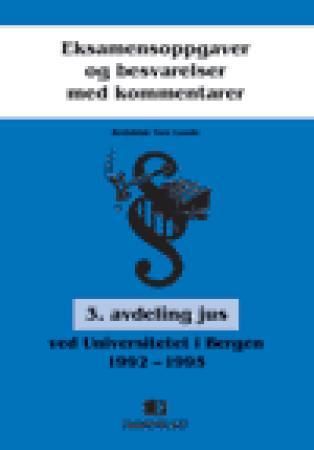 "Eksamensoppgaver og besvarelser med kommentarer - 3. avdeling jus ved Universitetet i Bergen 1992-1995" av Tore Lunde