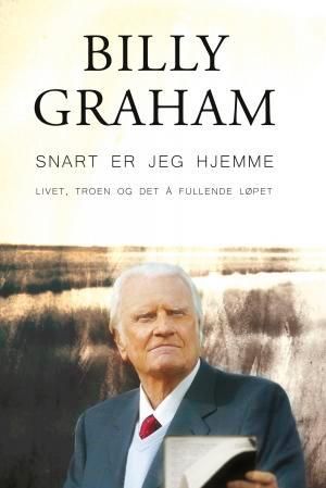 "Snart er jeg hjemme - livet, troen og det å fullende løpet" av Billy Graham