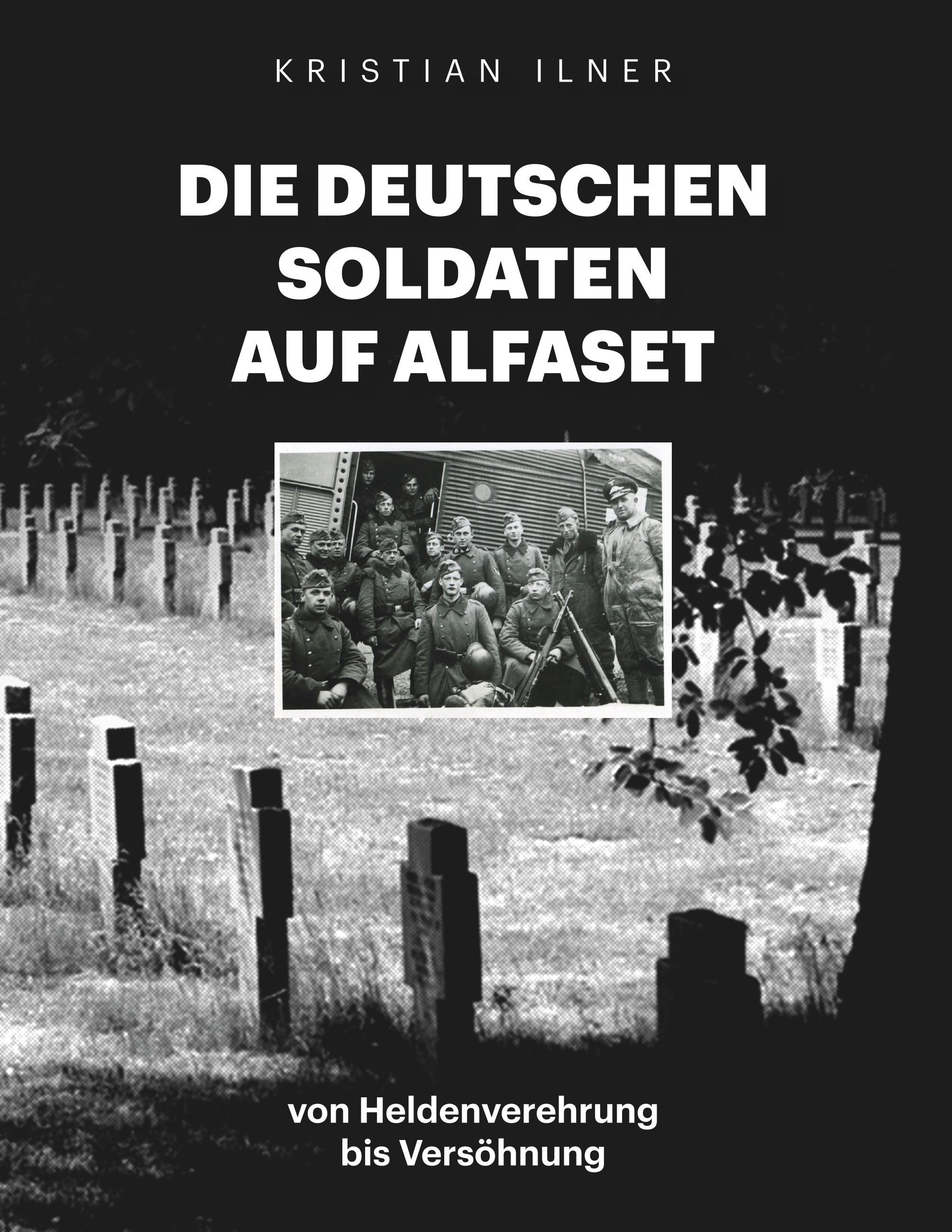 "Die deutschen Soldaten auf Alfaset - von Heldenverehrung bis Versöhnung" av Kristian Ilner