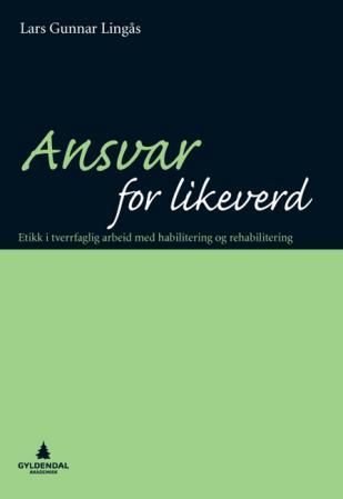 "Ansvar for likeverd - etikk i tverrfaglig arbeid med habilitering og rehabilitering" av Lars Gunnar Lingås