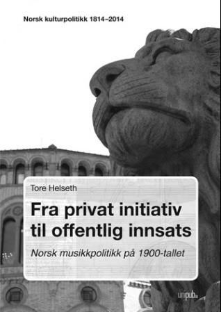 "Fra privat initiativ til offentlig innsats - norsk musikkpolitikk på 1900-tallet : norsk kulturpolitikk 1814 - 2014" av Tore Helseth