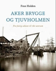 "Aker brygge og Tjuvholmen - fra fattig utkant til rikt sentrum" av Finn Holden