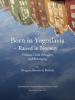 "Born in Yugoslavia - raised in Norway - former child refugees and belonging" av Dragana Kovačević Bielicki