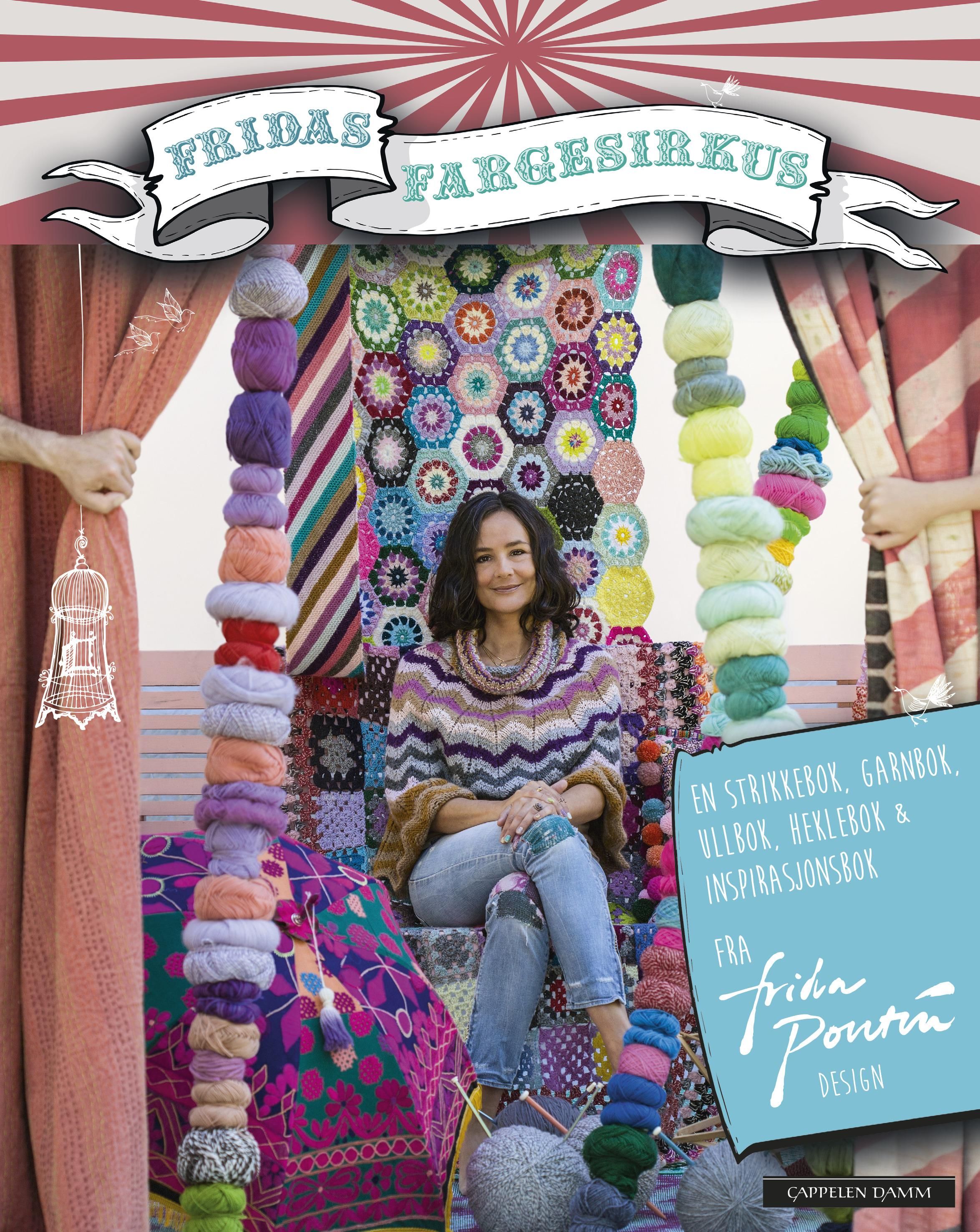"Fridas fargesirkus - en strikkebok, garnbok, ullbok, heklebok & inspirasjonsbok" av Frida Pontén