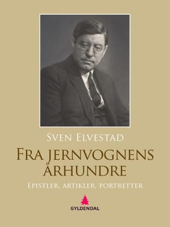 "Fra jernvognens århundre - epistler, artikler, portretter" av Sven Elvestad