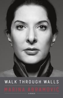 "Walk through walls - a memoir" av Marina Abramović